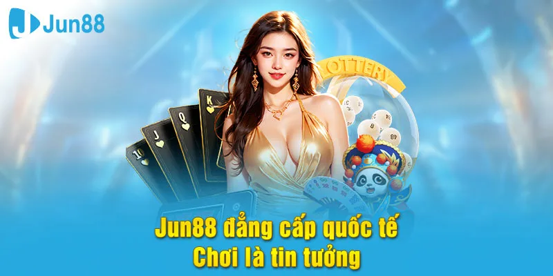 Jun88 là nhà cái quốc tế được người chơi tin tưởng